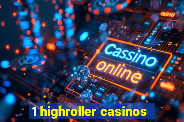 1 highroller casinos